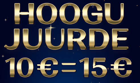 Hoogu juurde 10€ = 15€ Hoogu juurde 10€ = 15€